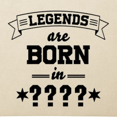 Legends are born in (tvůj měsíc narození)
