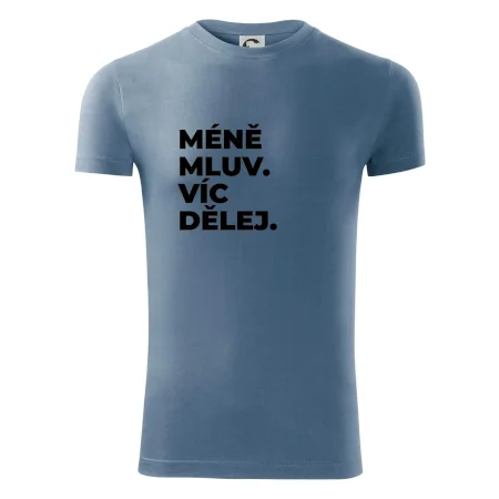 MÉNĚ MLUV. VÍC DĚLEJ.