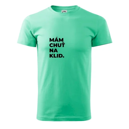 MÁM CHUŤ NA KLID.