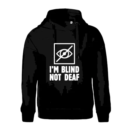 I'm blind not deaf