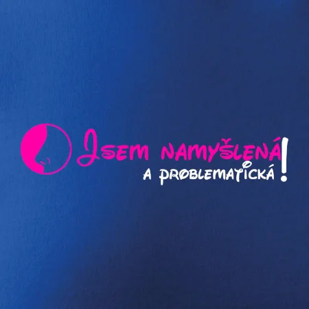 Jsem namyšlená a problematická!