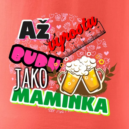 Až vyrostu budu jako maminka - pivo