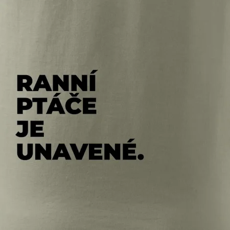 RANNÍ PTÁČE JE UNAVENÉ.