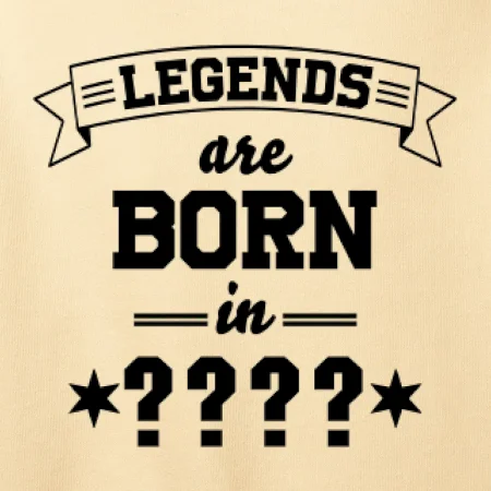 Legends are born in (tvůj měsíc narození)