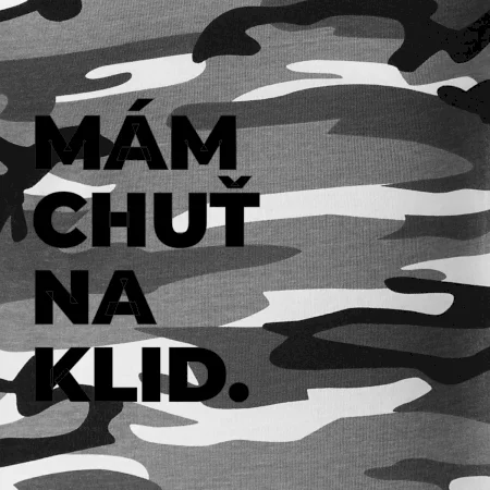 MÁM CHUŤ NA KLID.
