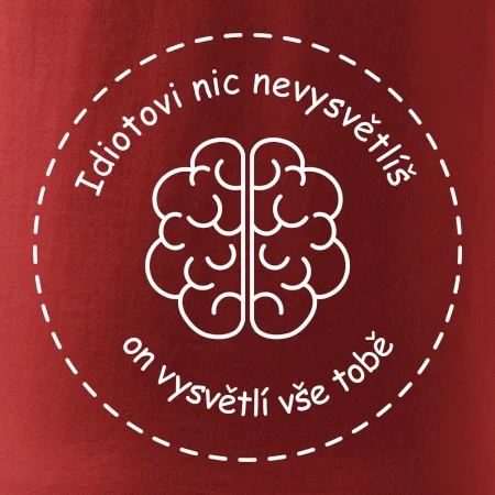 Idiotovi nic nevysvětlíš, ale on vysvětlí vše tobě