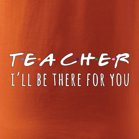 Teacher i'll be there for you