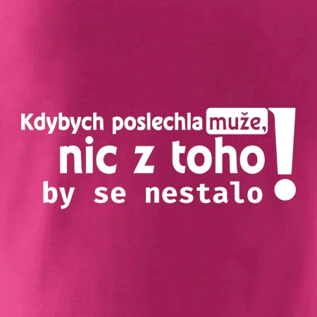 Kdybych poslechla muže, nic u toho by se nestalo