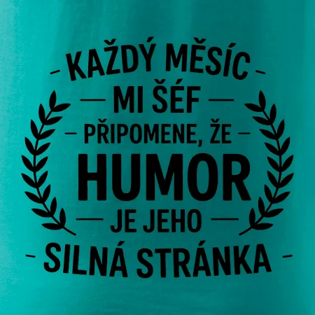 Každý měsíc mi šéf připomene, že humor je jeho silná stránka černě