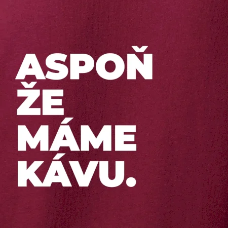 ASPOŇ ŽE MÁME KÁVU.