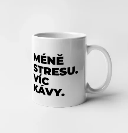 MÉNĚ STRESU.VÍC KÁVY.