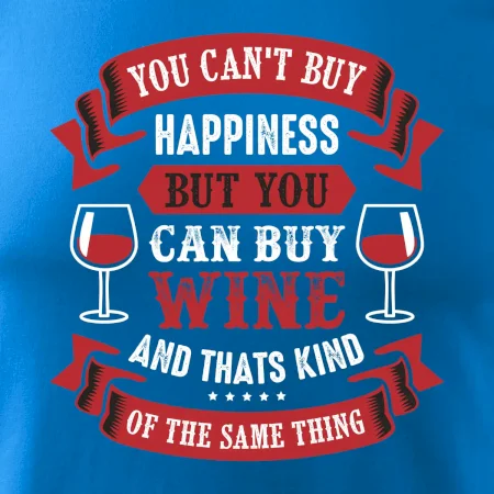 You can't buy happiness but you can buy wine