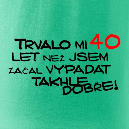 Trvalo mi 40 let než jsem začal vypadat takhle dobře