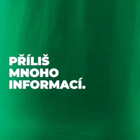 PŘÍLIŠ MNOHO INFORMACÍ.