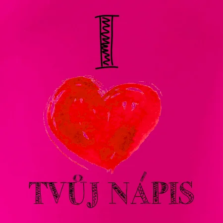 I love malované srdce - vlastní nápis