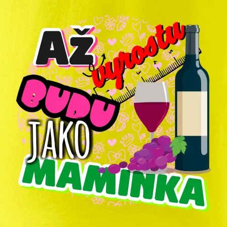 Až vyrostu budu jako maminka - víno