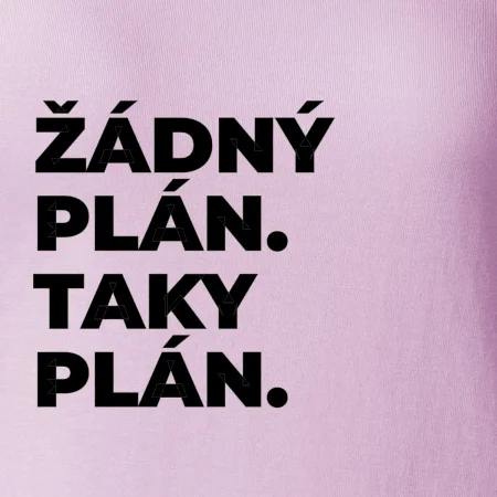 ŽÁDNÝ PLÁN. TAKY PLÁN.