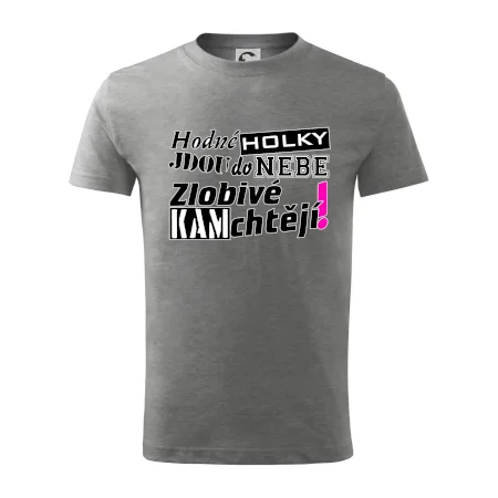 Hodné holky jdou do nebe, zlobivé kam chtějí!