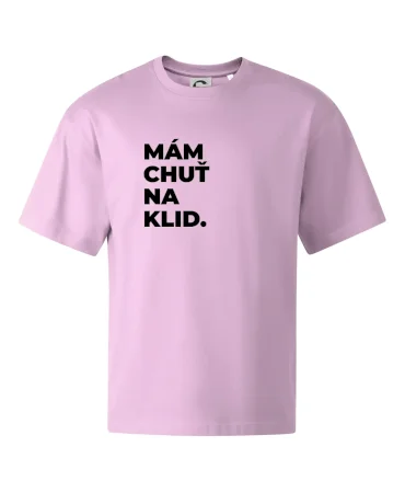 MÁM CHUŤ NA KLID.