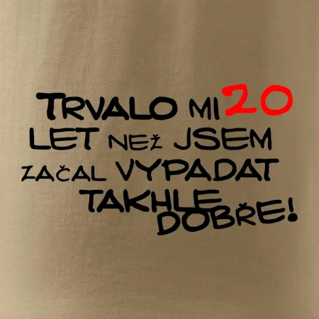 Trvalo mi 20 let než jsem začal vypadat takhle dobře