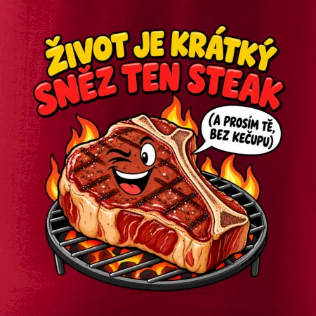 Život je krátký sněz ten steak bez kečupu