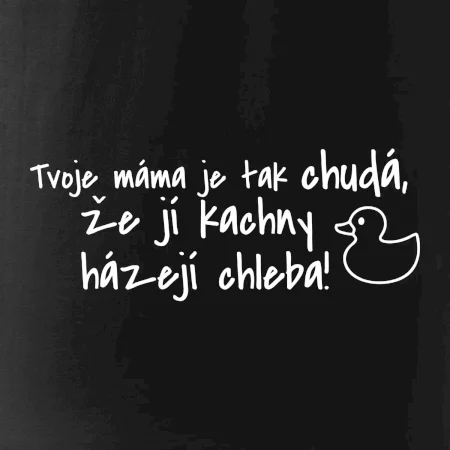 Tvoje mama je tak chudá - kachny