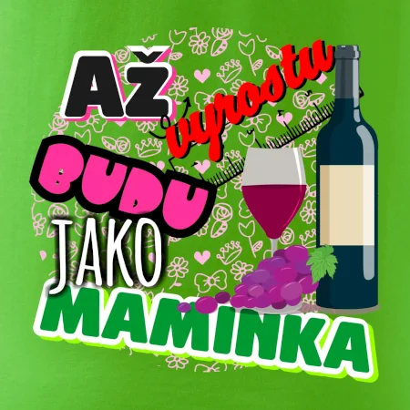 Až vyrostu budu jako maminka - víno