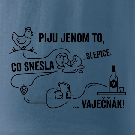 Piju jenom to, co snesla slepice... vaječňák!