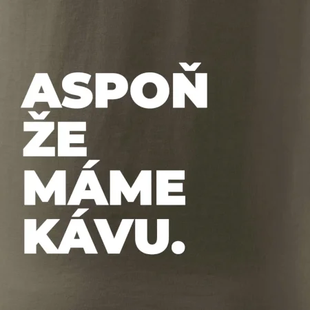 ASPOŇ ŽE MÁME KÁVU.