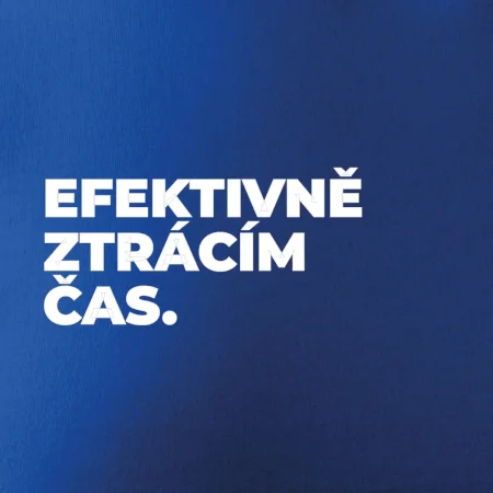 EFEKTIVNĚ ZTRÁCÍM ČAS.