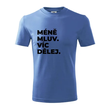 MÉNĚ MLUV. VÍC DĚLEJ.