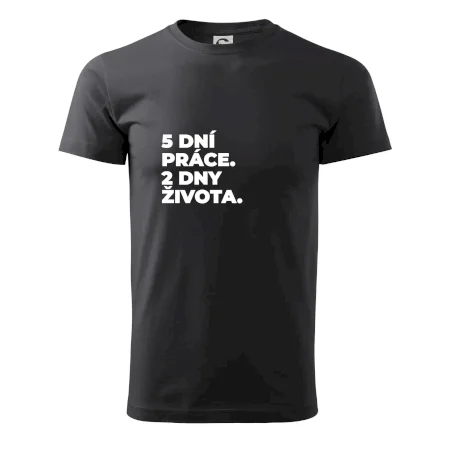 5 DNÍ PRÁCE.  2 DNY ŽIVOTA.