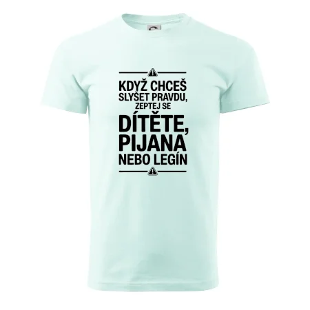 Když chceš slyšet pravdu, zeptej se dítěte, pijana nebo legín