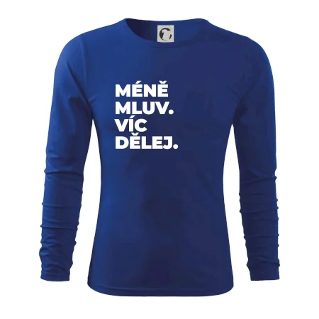 MÉNĚ MLUV. VÍC DĚLEJ.