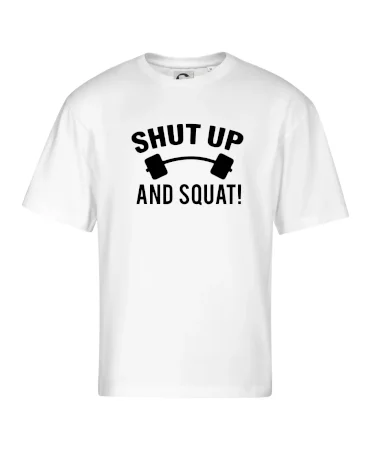 Shut up and squat