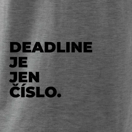 DEADLINE JE JEN ČÍSLO.