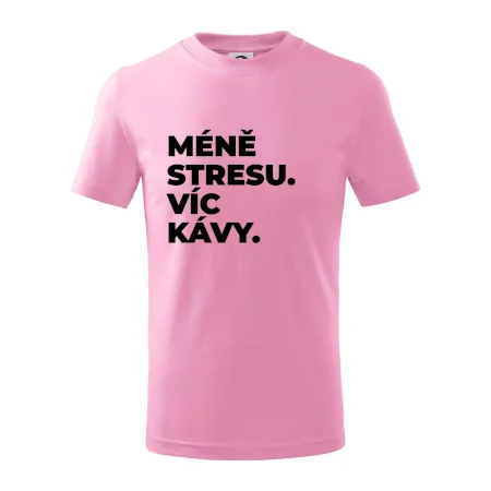 MÉNĚ STRESU.VÍC KÁVY.