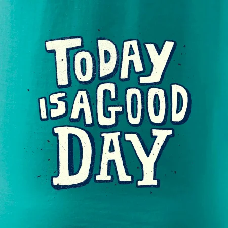 Today is a good day