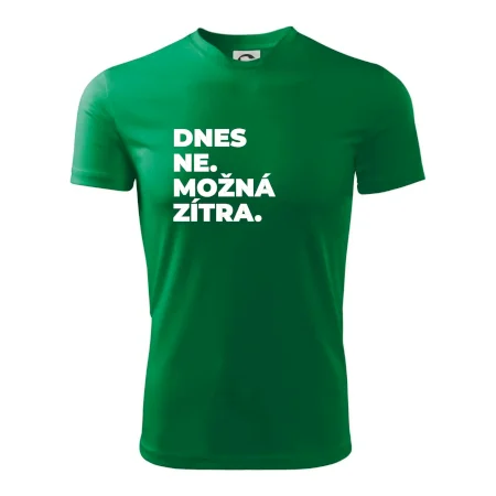 DNES NE. MOŽNÁ ZÍTRA.