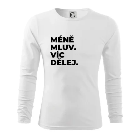 MÉNĚ MLUV. VÍC DĚLEJ.