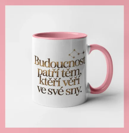 Budoucnost patří těm, kteří věří ve své sny.