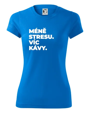 MÉNĚ STRESU.VÍC KÁVY.