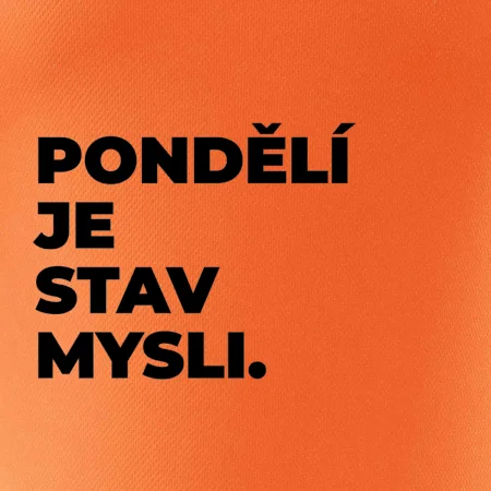 PONDĚLÍ JE STAV MYSLI.