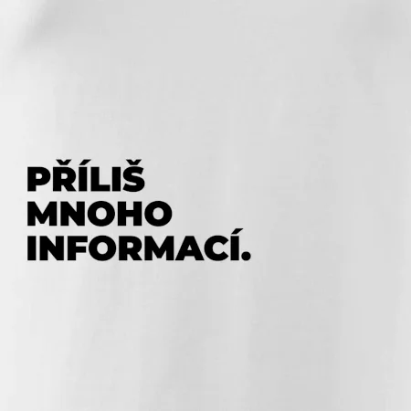 PŘÍLIŠ MNOHO INFORMACÍ.