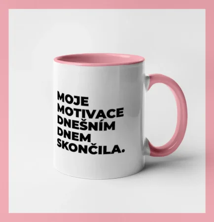 MOJE MOTIVACE DNEŠNÍM DNEM SKONČILA.
