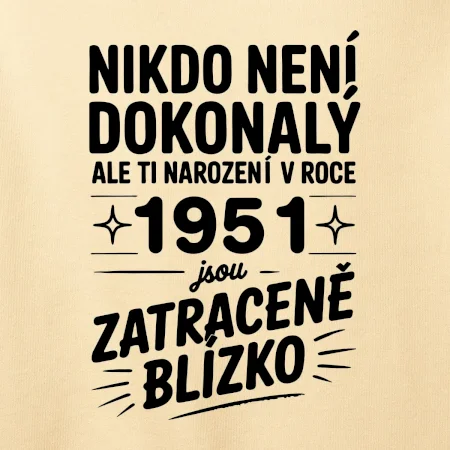 Nikdo není dokonalý ale ti narození v roce 1951 jsou zatraceně blízko