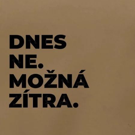 DNES NE. MOŽNÁ ZÍTRA.
