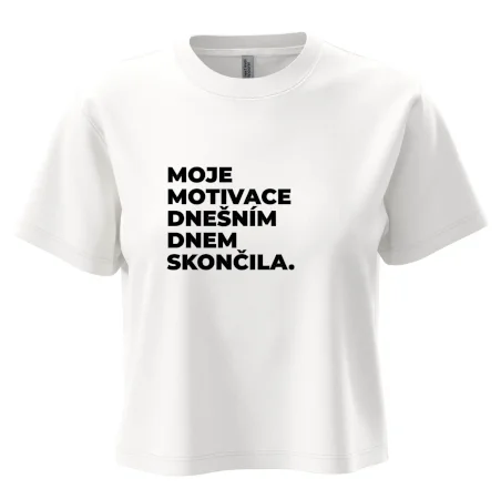 MOJE MOTIVACE DNEŠNÍM DNEM SKONČILA.