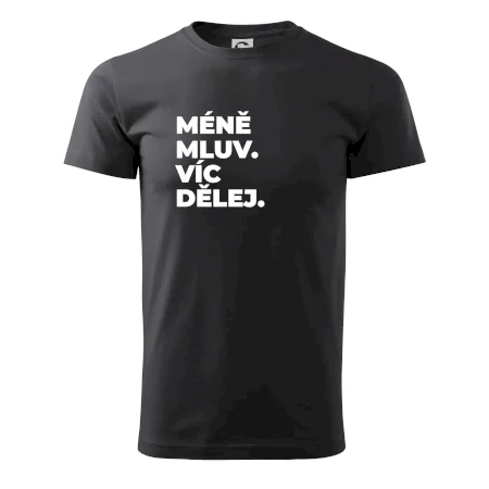 MÉNĚ MLUV. VÍC DĚLEJ.