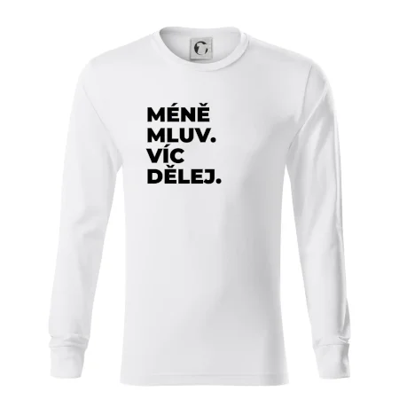 MÉNĚ MLUV. VÍC DĚLEJ.